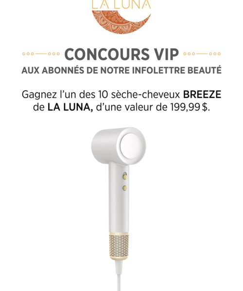 Concours : Tentez de remporter l’un des 10 sèche-cheveux BREEZE de La Luna d’une valeur de 199,99$ !