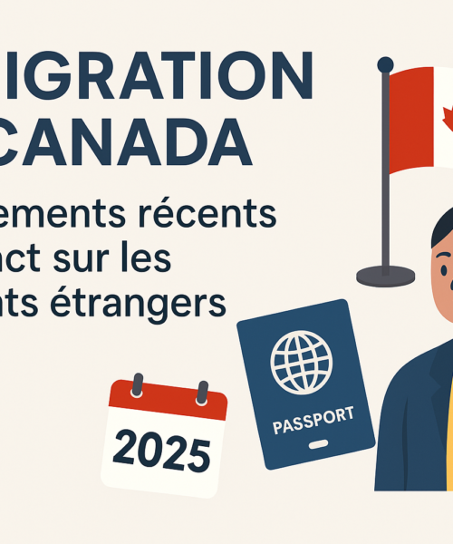 Immigration au Canada : Changements Récents et Impact sur les Étudiants Étrangers (2025)