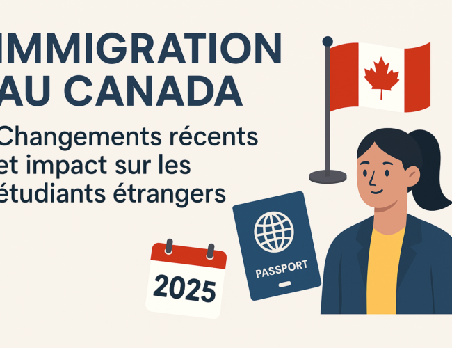 Immigration au Canada : Changements Récents et Impact sur les Étudiants Étrangers (2025)