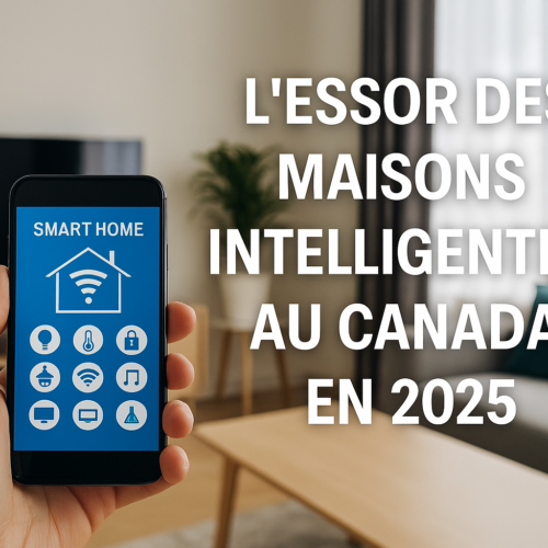 Maisons Intelligentes au Canada : L’Essor des Technologies Domestiques en 2025